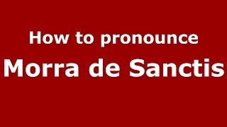 How to pronounce Morra De Sanctis