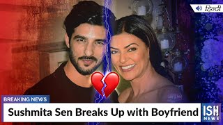 Sushmita Sen Breaks Up with Boyfriend