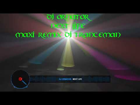 DJ Ornator  -  Next Life  (  Maxi Remix DJ Tranceman