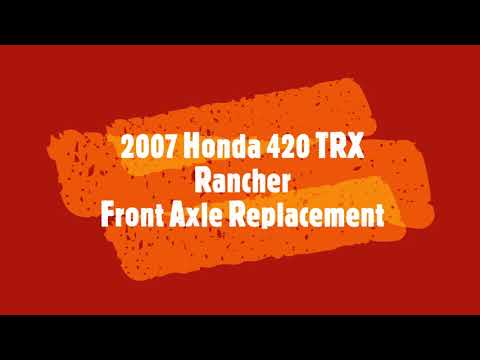 2007 Honda Rancher 420 TRX Front Axle Replacement