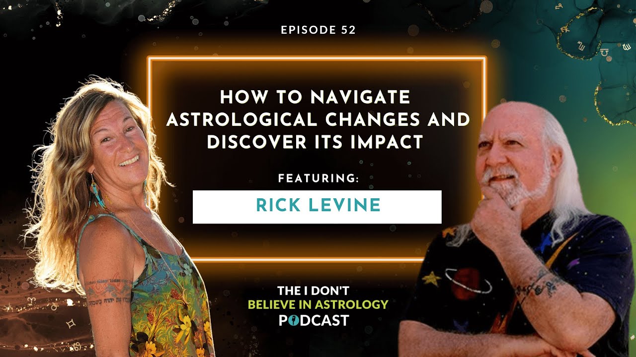 How To Navigate Astrological Changes and Discover Its Impact with Rick Levine
