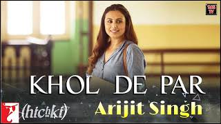 Khol De Par Song | Arijit Singh |Hichki | Rani Mukerji | Jasleen Royal