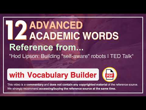 12 Advanced Academic Words Ref from "Hod Lipson: Building "self-aware" robots | TED Talk"