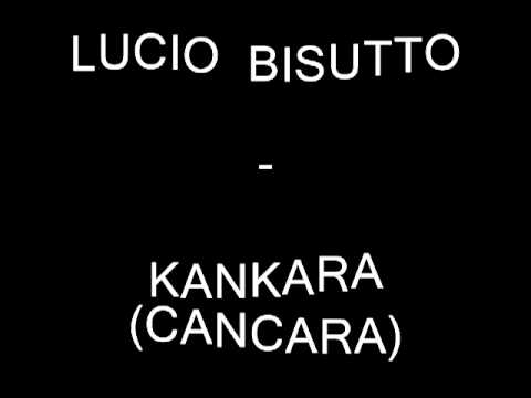 Lucio Bisutto - Kankara ( Cancara )