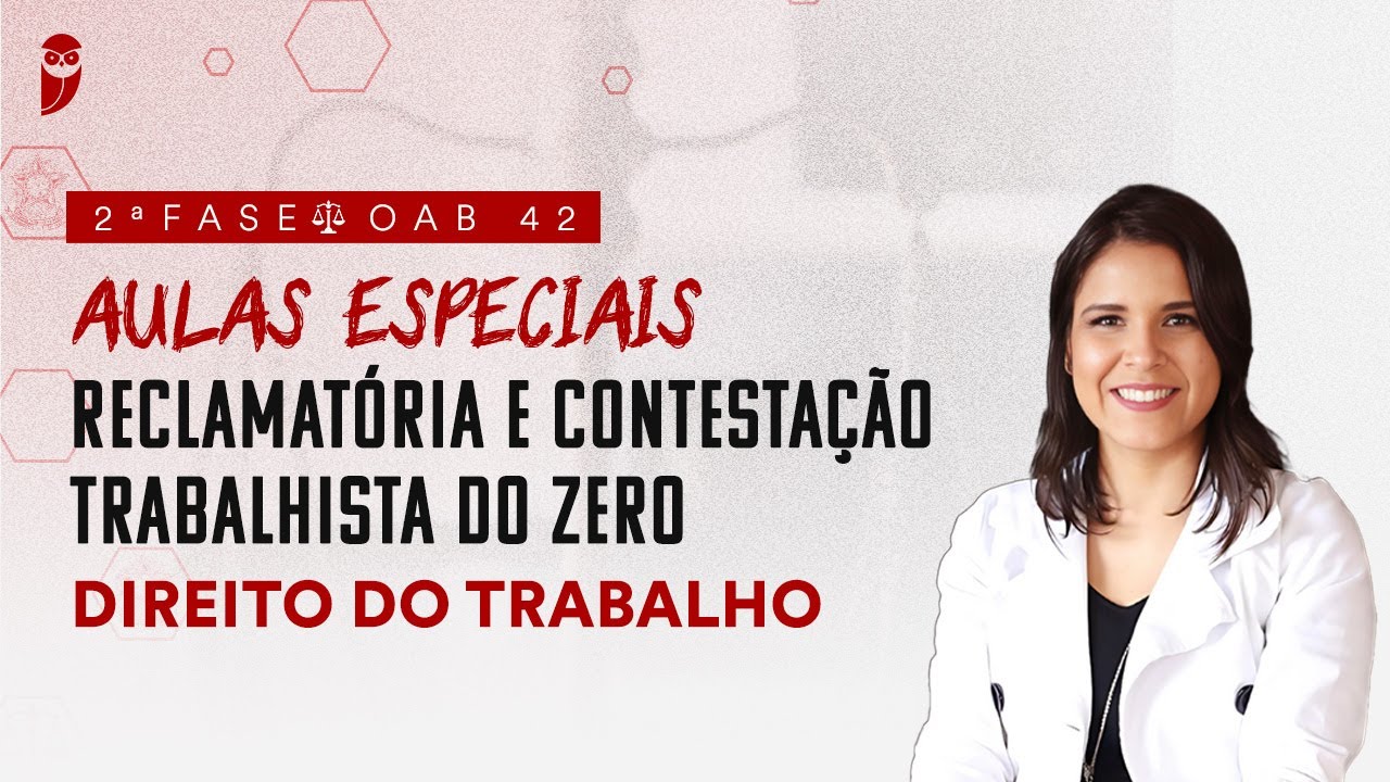 2ª Fase - OAB 42 | Reclamatória e Contestação Trabalhista do Zero - Direito do Trabalho