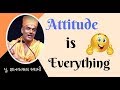 Attitude Is Everything Pu Gyanvatsal Swami Motivational Speech Life