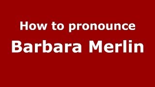 How to pronounce Barbara Merlin