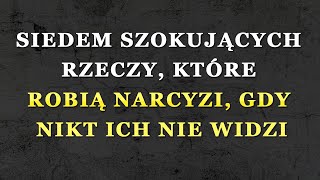 7 rzeczy, które narcyźci robią w ukryciu, gdy nikt ich nie obserwuje