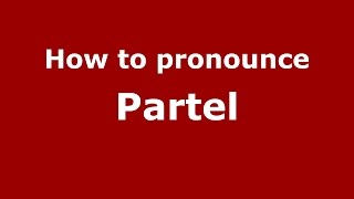How to pronounce Partel