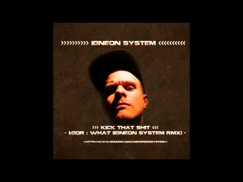 I:GOR - WHAT (IGNEON SYSTEM REMIX)