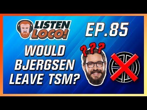 Listen Loco Ep. 85 – Thorin’s Return, TSM’s Roster, and Looking to Worlds