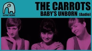 THE CARROTS - Baby's Unborn [Audio]