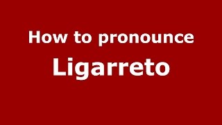 How to pronounce Ligarreto
