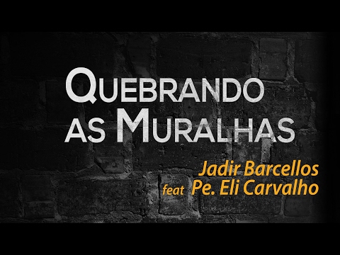 Quebrando as Muralhas feat Pe. Eli Carvalho - Jadir Barcellos - Razão de Viver {Lyric Video}