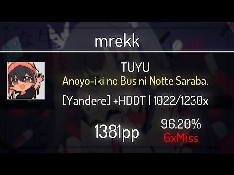 mrekk (11.17⭐) TUYU - Anoyo-iki no Bus ni Notte Saraba. [Yandere] +HDDT 96.20% | 6❌ | 1381 PP