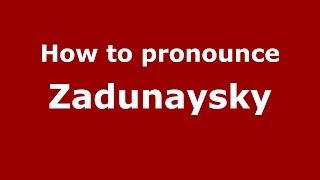 How to pronounce Zadunaysky