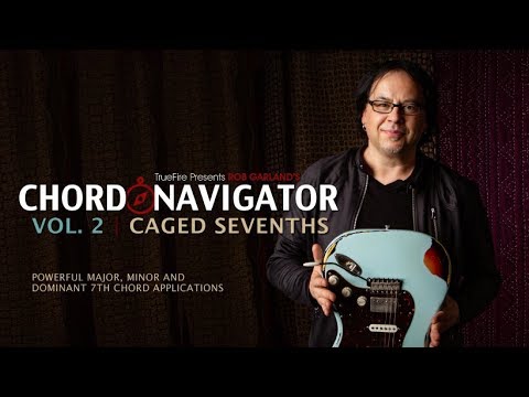 How To Find & Use CAGED Seventh Chords TrueFire Chord Navigator Vol. 2 Rob Garland