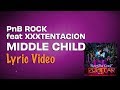 PnB Rock - Middle Child feat. XXXTENTACION (Lyrics) | Trapstar Turnt Popstar