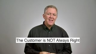 The Customer Is NOT Always Right