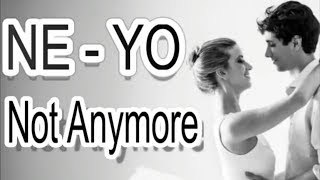 Ne-Yo - Not Anymore Lyrics