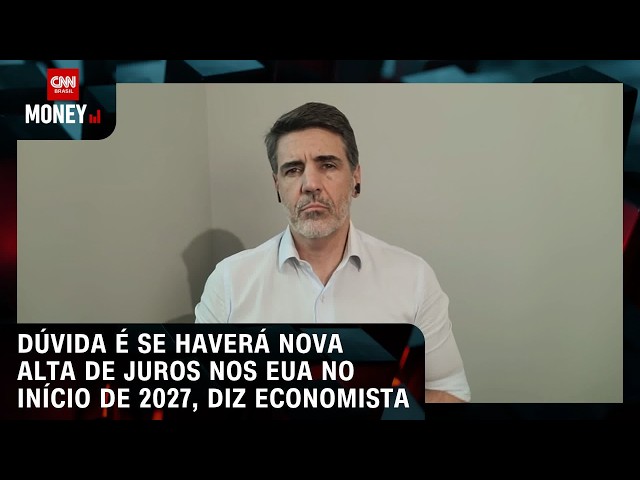 Dúvida é se haverá nova alta de juros nos EUA no início de 2027, diz economista | MONEY NEWS