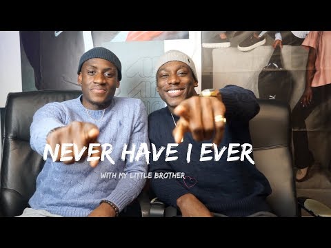 USUAL - I HAVE, I NEVER HAVE. WITH MY LITTLE BROTHER.