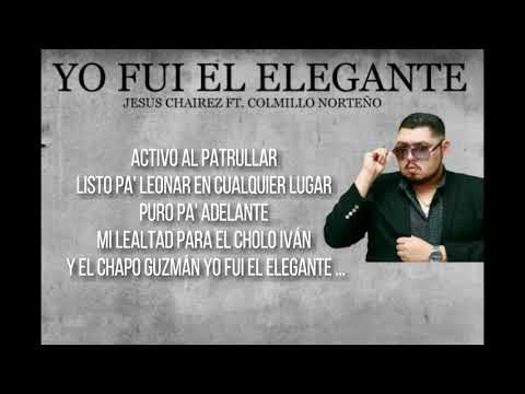 YO FUI EL ELEGANTE JESUS CHAIREZ FT. COLMILLO NORTEÑO