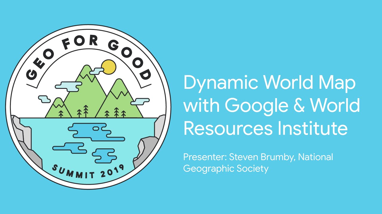 Geo for Good 2019: Dynamic World Map with Google & World Resources Institute