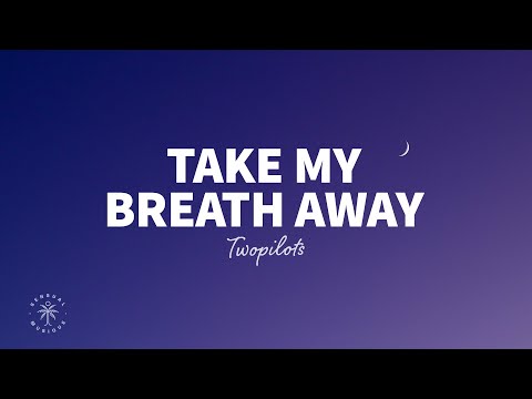 TWOPILOTS - Take My Breath Away (Lyrics)