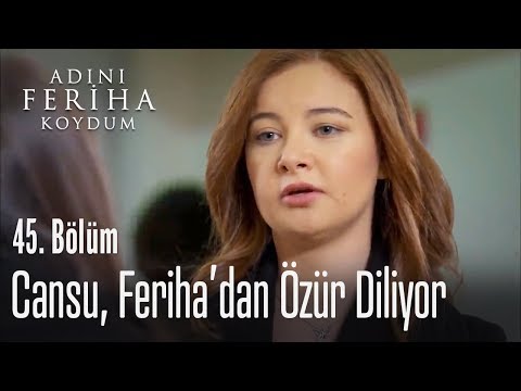 Cansu, Feriha'dan özür diliyor - Adını Feriha Koydum 45. Bölüm