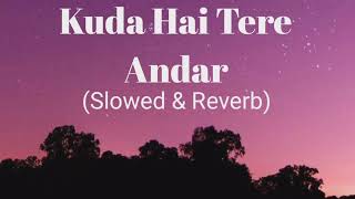 khuda hai tere andar खुदा हैं तेरे अंदर (Slowed and Reverb) Arijit Singh | Motivational Song