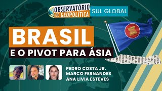 Brasil e o Pivot para Ásia | OBSERVATÓRIO DE GEOPOLÍTICA- Sul Global | 12/11/2025