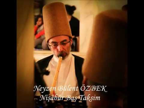 Neyzen Bülent ÖZBEK Nişâbûr Baş Taksim