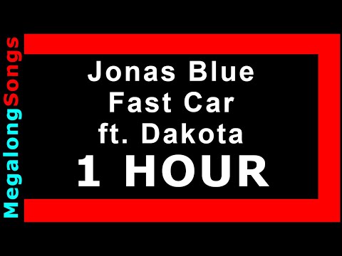 Jonas Blue - Fast Car ft  Dakota 🔴 [1 HOUR] ✔️