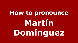 How to pronounce Martín Domínguez