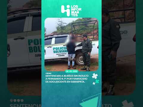 Sentencian a 30 años sin indulto a Fernando R. P. por feminicidio de adolescente en Samaipata