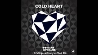 Cold Heart -  Toomanylefthands ( HBFTO DK )
