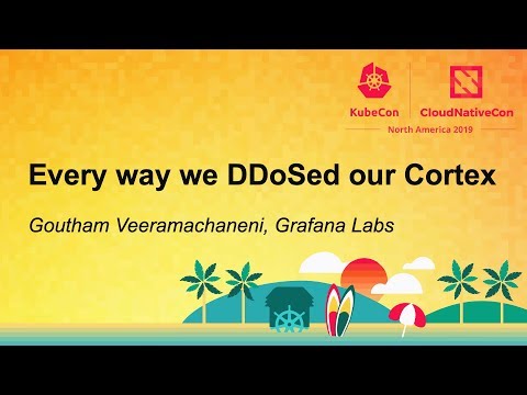 Every way we DDoSed our Cortex - Goutham Veeramachaneni, Grafana Labs