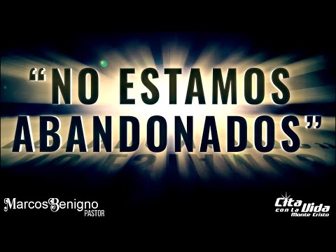 "NO ESTAMOS ABANDONADOS". Pastor Marcos Benigno. Domingo 3 de marzo 2024.