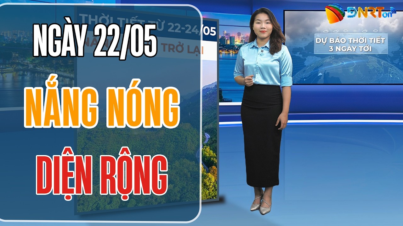 Dự báo thời tiết 22-24/05 | Bắc Bộ và Trung Bộ bước vào đợt nắng nóng diện rộng mới
