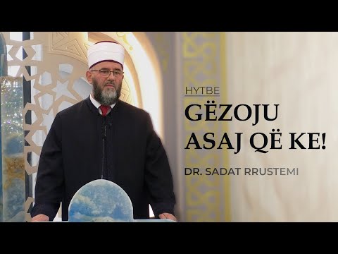 Hytbe | "Gëzoju asaj që ke!" - Dr. Sadat Rrustemi
