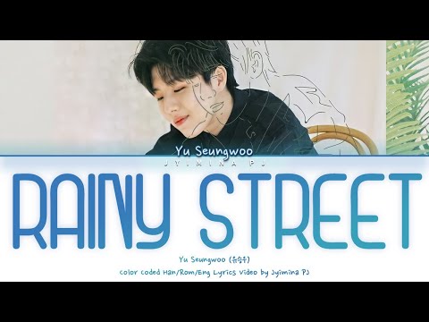 [REWIND: BLOSSOM] Yu Seungwoo (유승우) - Rainy Street (비 오는 거리)' Lyrics (Color Coded_Han_Rom_Eng)