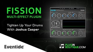 FISSION Multi-Effect Plugin By Eventide - Add Punch To Your Drums - With Joshua Casper