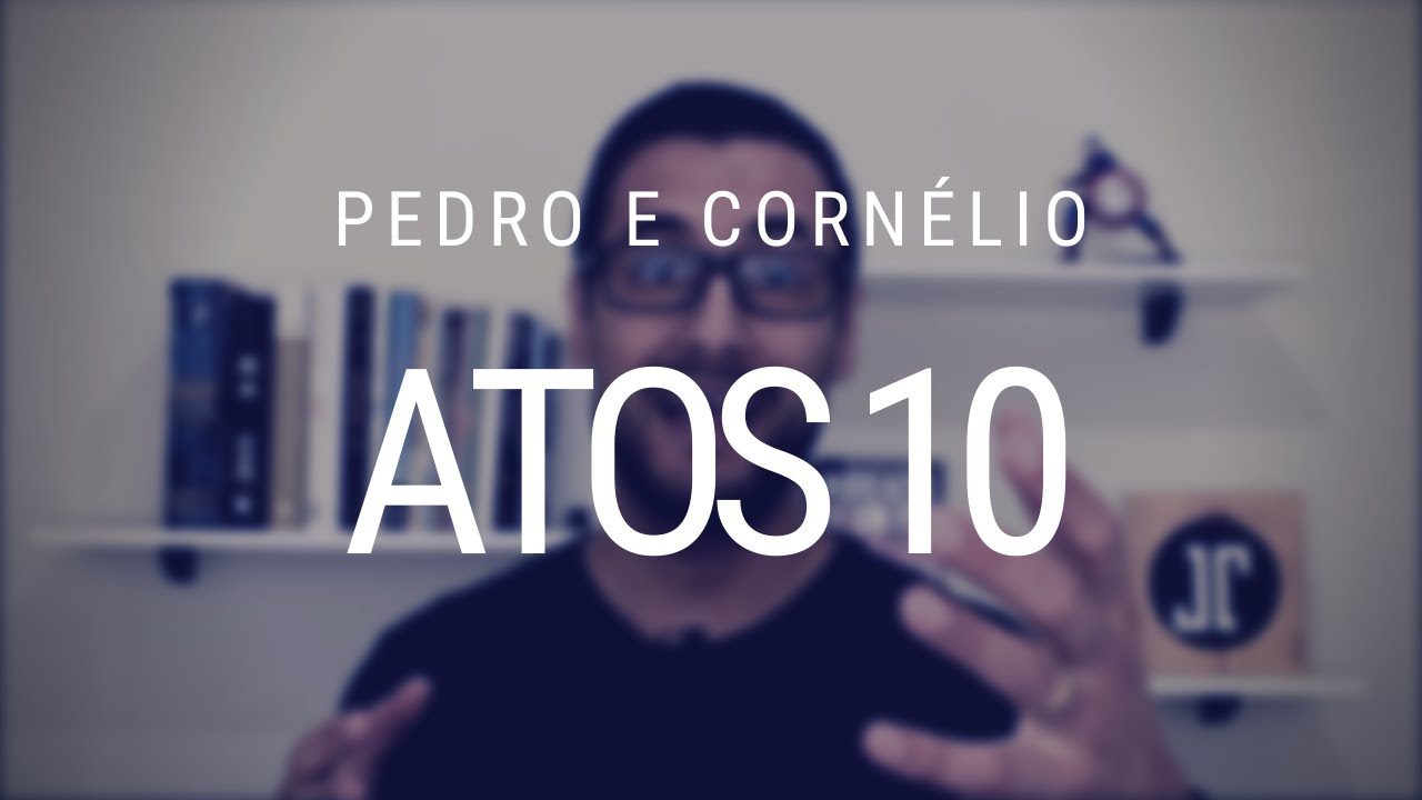Estudo de Atos dos Apóstolos - Capítulo 10