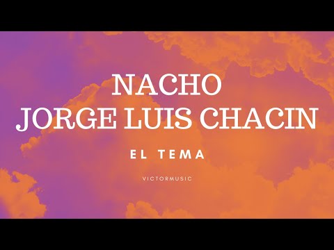 Nacho, Jorge Luis Chacin - El Tema (Letra)