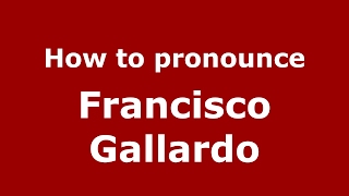 How to pronounce Francisco Gallardo