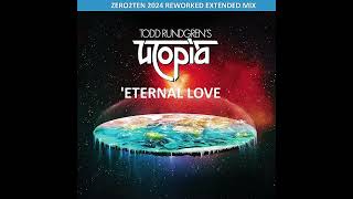 TODD RUNDGREN&#39;S UTOPIA - ETERNAL LOVE  [ZERO2TEN REWORKED EXTENDED MIX]