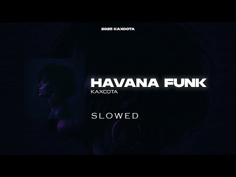 KAXCOTA - HAVANA FUNK (Slowed) | OFFICIAL MUSIC VIDEO