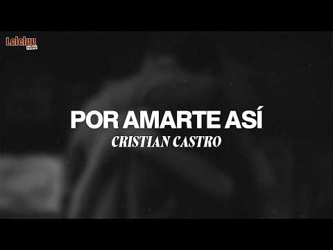 Cristian Castro - Por Amarte Así (Letra/Lyrics)