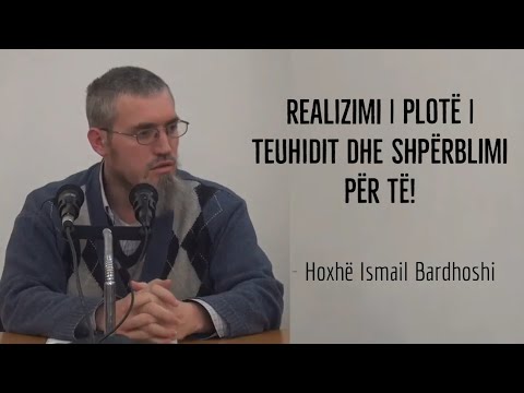 Realizimi i plotë i teuhidit dhe shpërblimi për të! - Hoxhë Ismail Bardhoshi